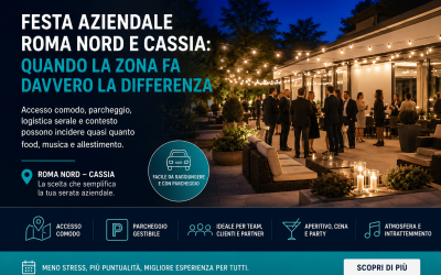 Festa aziendale Roma Nord e Cassia: quando la zona fa davvero la differenza